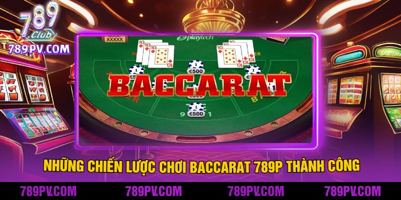 Những Chiến Lược Chơi Baccarat 789P Thành Công