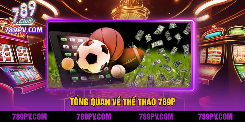 Tổng Quan Về Thể Thao 789P